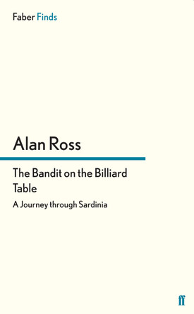 The Bandit on the Billiard Table: A Journey through Sardinia by Alan Ross 9780571305186