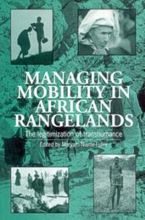 Managing Mobility in African Rangelands: The legitimization of transhumance by Maryam Niamir-Fuller 9781853394737