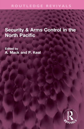 Security & Arms Control in the North Pacific by A. Mack 9781032527154