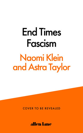 End Times Fascism: And the Fight for the Living World by Naomi Klein 9780241816288