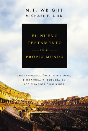 El Nuevo Testamento en su propio mundo: Una introducción a la historia, literatura y teología de los primeros cristianos N. T. Wright 9791387625474