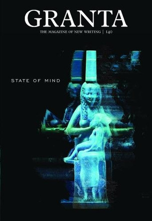 Granta 140: State of Mind by Sigrid Rausing 9781909889088 [USED COPY]