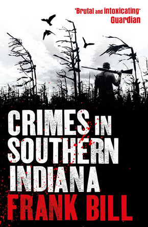 Crimes in Southern Indiana by Frank Bill 9780099558446 [USED COPY]
