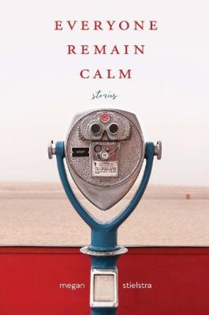Everyone Remain Calm: Stories by Megan Stielstra