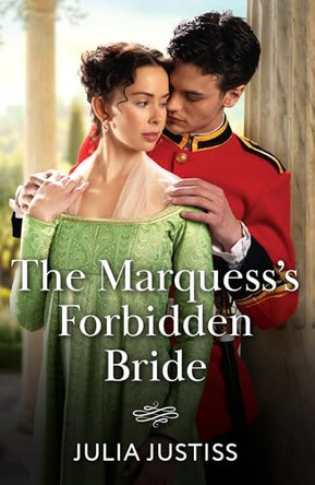 The Marquess's Forbidden Bride (Soldiers to Heirs, Book 3) (Mills & Boon Historical) by Julia Justiss 9780263418965