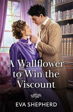 A Wallflower To Win The Viscount (Wayward Wallflowers, Book 3) (Mills & Boon Historical) by Eva Shepherd 9780263418989