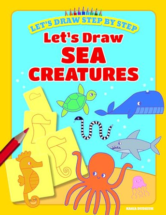 Let's Draw Sea Creatures by Kasia Dudziuk 9781538391440