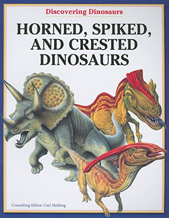 Horned, Spiked, and Crested Dinosaurs by Carl Mehling 9781607547839