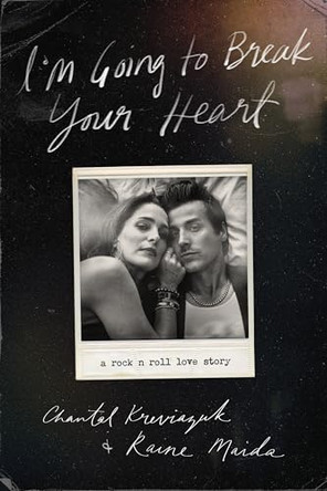 I'm Going to Break Your Heart: A rock n roll love story by Chantal Kreviazuk 9781770418806