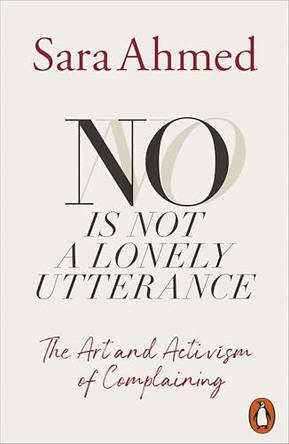 No Is Not a Lonely Utterance: The Art and Activism of Complaining by Sara Ahmed 9781802069341
