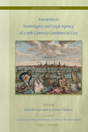 Amsterdam: Sovereignty and Legal Agency of a 17th-Century Commercial City by Dave De ruysscher 9789004761100