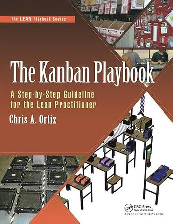 The Kanban Playbook: A Step-by-Step Guideline for the Lean Practitioner by Chris A. Ortiz 9781498741750