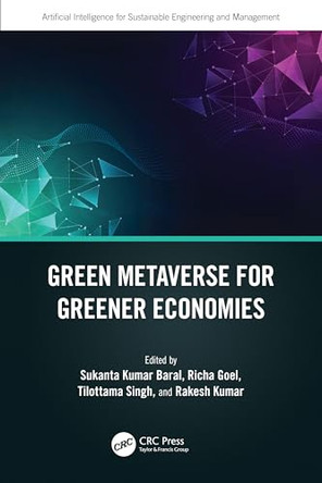 Green Metaverse for Greener Economies by Sukanta Kumar Baral (Indira Gandhi National Tribal University (IGNTU)) 9781032638171