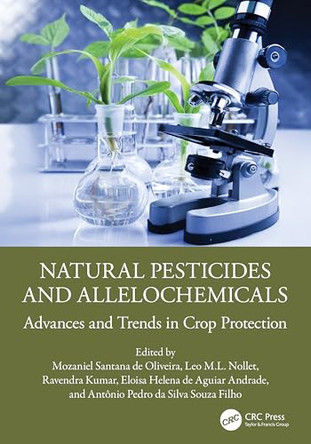 Natural Pesticides and Allelochemicals: Advances and Trends in Crop Protection by Mozaniel Santana de Oliveira (Museu Paraense Emilio Goeldi) 9781032732763