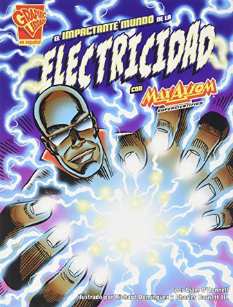El Impactante Mundo de La Electricidad Con Max Axiom, Supercientifico by Liam O'Donnell 9781620659830