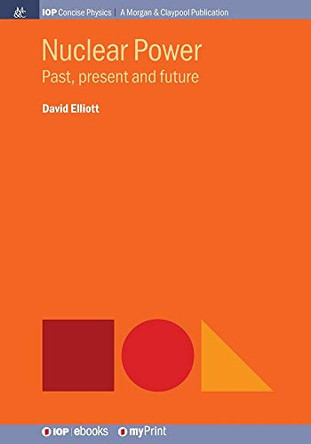 Nuclear Power: Past, present and future by Professor David Elliott 9781681748160