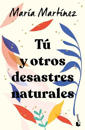 Tu Y Otros Desastres Naturales / You and Other Natural Disasters by Maria Martinez 9786073907132