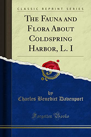 The Fauna and Flora About Coldspring Harbor, L. I (Classic Reprint) by Charles Benedict Davenport 9781334734229