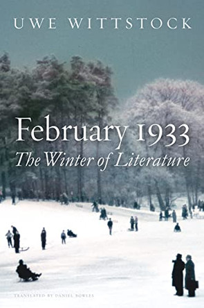 February 1933: The Winter of Literature by Uwe Wittstock 9781509525515