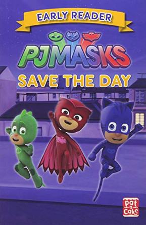 PJ Masks: Save the Day: Early Reader by Pat-a-Cake 9781526381101 [USED COPY]