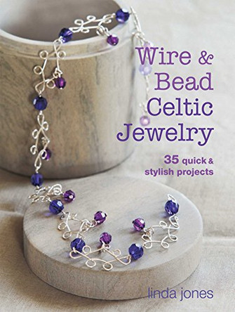 Wire and Bead Celtic Jewelry: 35 Quick & Stylish Projects by Linda Jones 9781782490920 [USED COPY]