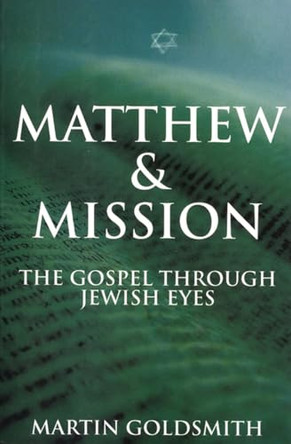 Matthew & Mission: The Gospel Through Jewish Eyes by Martin Goldsmith 9781842271322 [USED COPY]