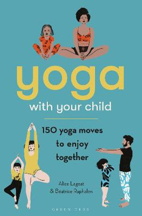Yoga with Your Child: 150+ Yoga Moves to Enjoy Together by Alice Lageat