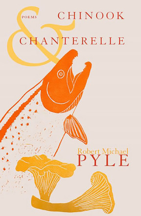 Chinook and Chanterelle by Robert Michael Pyle 9780996858403