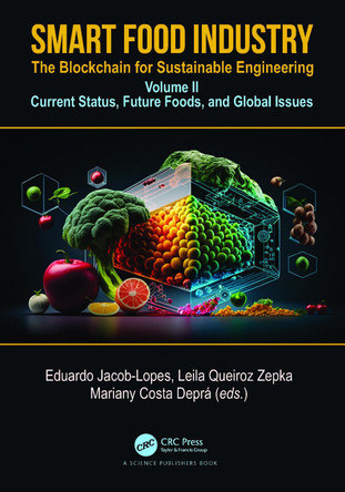 Smart Food Industry: The Blockchain for Sustainable Engineering: Volume II - Current Status, Future Foods, and Global Issues by Eduardo Jacob Lopes 9781032138664