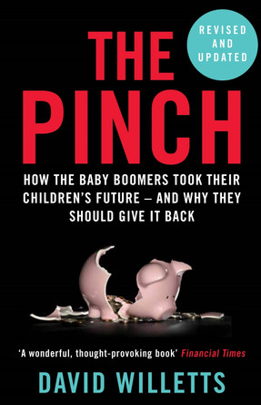 The Pinch: How the Baby Boomers Took Their Children's Future - And Why They Should Give It Back by David Willetts 9781786491220