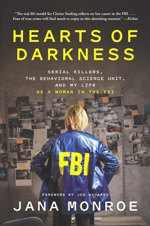 Hearts of Darkness: Serial Killers, the Behavioral Science Unit, and My Life as a Woman in the FBI by Jana Monroe 9781419766121