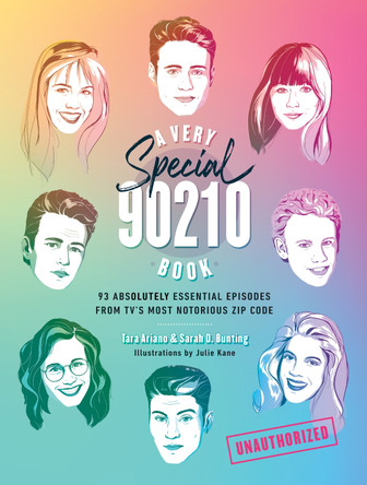 A Very Special 90210 Book: 100 Absolutely Essential Episodes from TV’s Most Notorious Zip Code by Tara Ariano 9781419747465