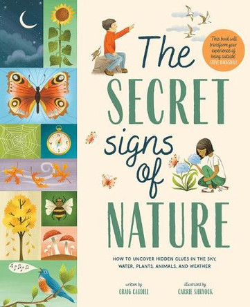 The Secret Signs of Nature: How to Uncover Hidden Clues in the Sky, Water, Plants, Animals, and Weather by Craig Caudill 9781419759277