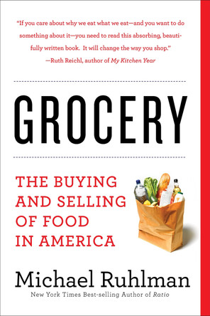 Grocery: The Buying and Selling of Food in America by Michael Ruhlman 9781419729539