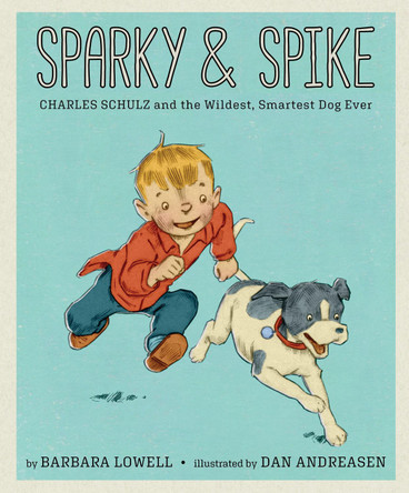 Sparky & Spike: Charles Schulz and the Wildest, Smartest Dog Ever by Barbara Lowell 9781944903589