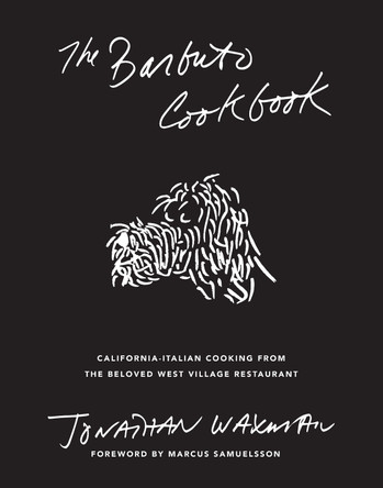 The Barbuto Cookbook: California-Italian Cooking from the Beloved West Village Restaurant by Jonathan Waxman 9781419747632