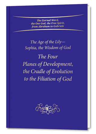 The Four Planes of Development, the Cradle of Evolution to the Filiation of God: The Age of the Lily-Sophia, the Wisdom of God by Gabriele Publishing 9783964463265