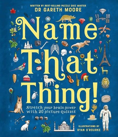 Name That Thing!: Stretch Your Brain Power with 20 Picture Quizzes by Gareth Moore 9781419773471