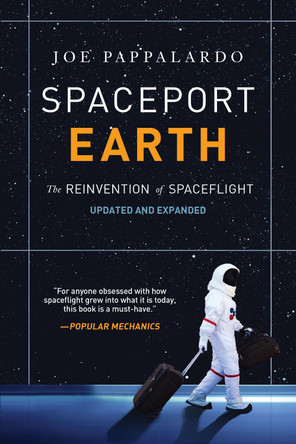Spaceport Earth: The Reinvention of Spaceflight by Joe Pappalardo 9781468316926