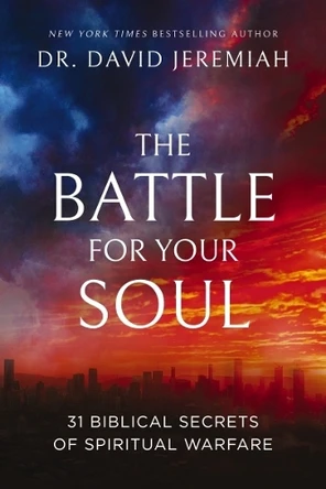 The Battle for Your Soul: 31 Biblical Secrets of Spiritual Warfare Dr. David Jeremiah 9781400345250