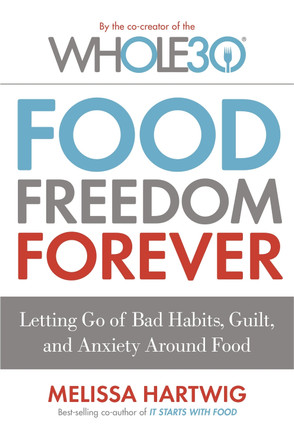 Food Freedom Forever: Letting go of bad habits, guilt and anxiety around food by the Co-Creator of the Whole30 by Melissa Hartwig 9780349414843 [USED COPY]