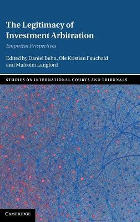 The Legitimacy of Investment Arbitration: Empirical Perspectives by Daniel Behn