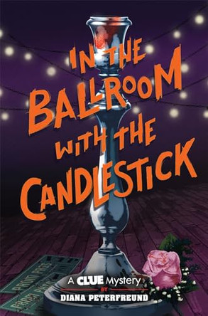 In the Ballroom with the Candlestick: A Clue Mystery, Book Three by Diana Peterfreund 9781419739781