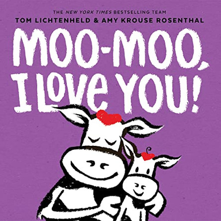 Moo-Moo, I Love You! by Tom Lichtenheld 9781419761799