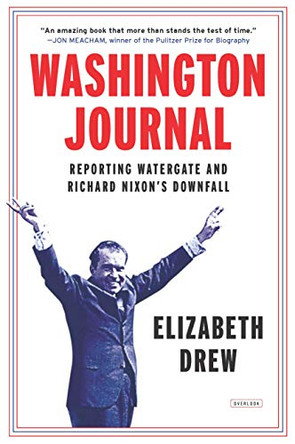 Washington Journal: Reporting Watergate and Richard Nixon's Downfall by Elizabeth Drew 9781468309997
