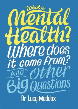 What is Mental Health? Where does it come from? And Other Big Questions by Lucy Maddox