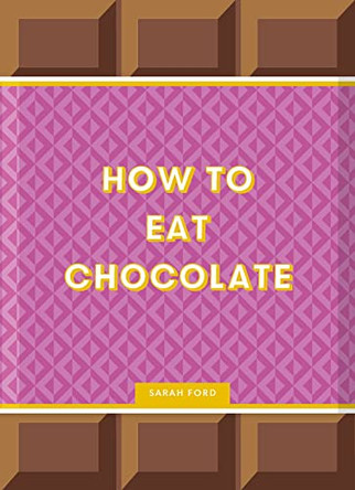 How to Eat Chocolate by Sarah Ford 9781837760206
