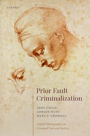 Prior Fault Criminalization by John J Child (Professor of Criminal Law, Professor of Criminal Law, University of Birmingham) 9780198838517
