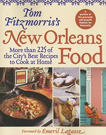 Tom Fitzmorris's New Orleans Food: More Than 225 of the City's Best Recipes to Cook at Home by Tom Fitzmorris 9781584795247