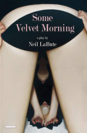 Some Velvet Morning by Neil Labute 9781468309164